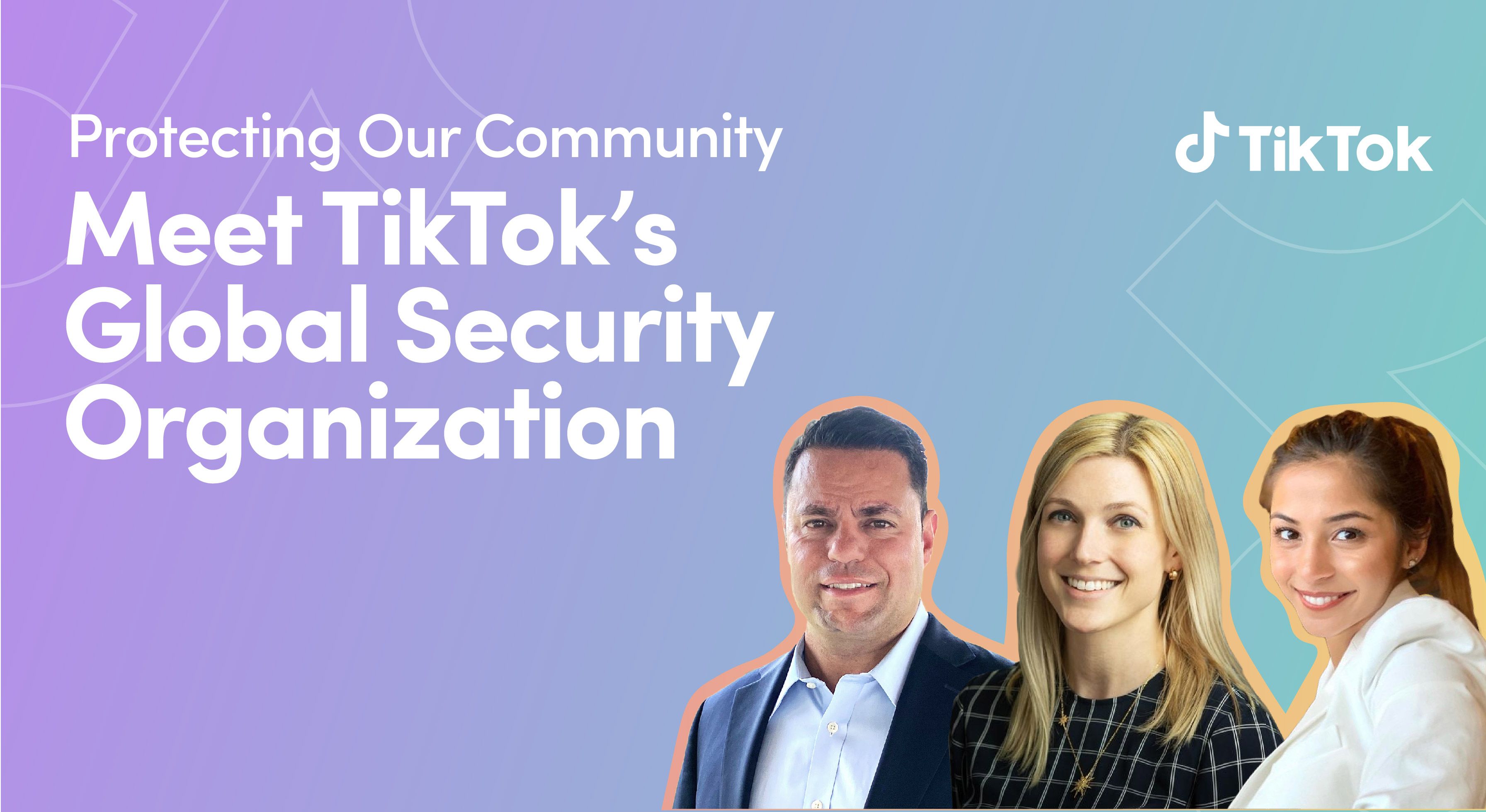 Protecting Our Community: Meet TikTok’s Global Security Organization